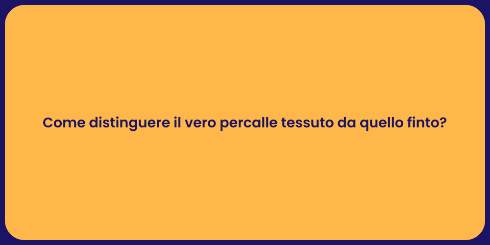 Come distinguere il vero percalle tessuto da quello finto?