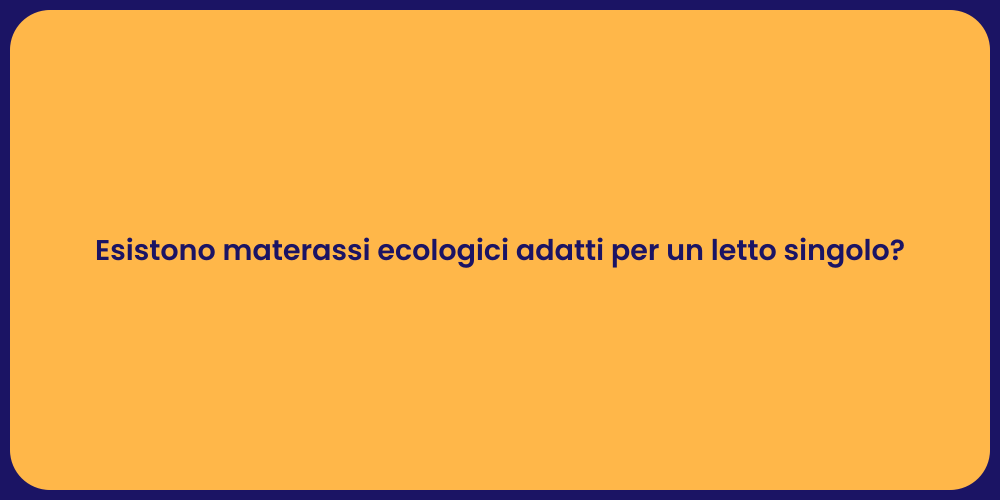 Esistono materassi ecologici adatti per un letto singolo?