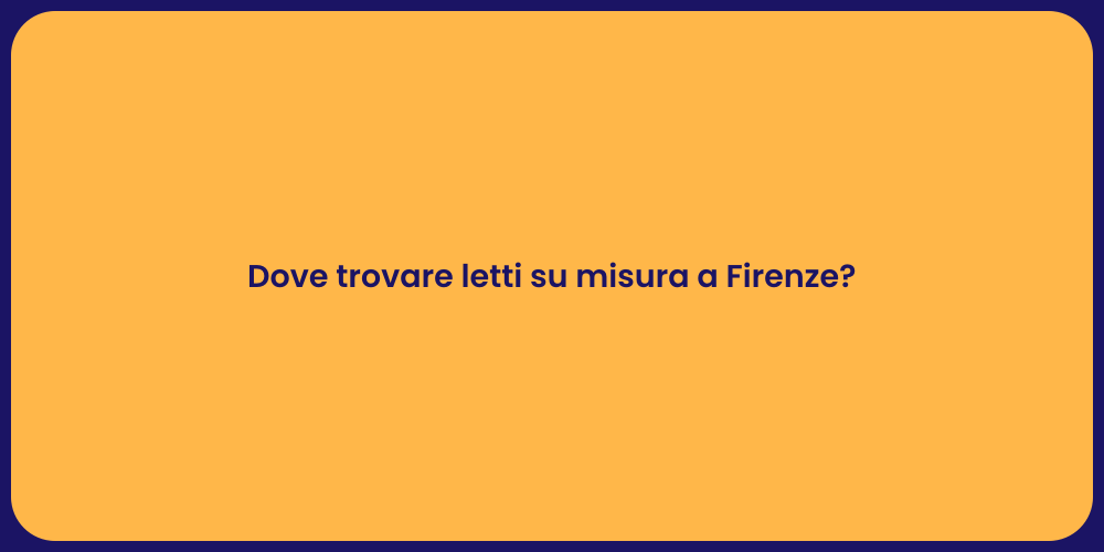 Dove trovare letti su misura a Firenze?