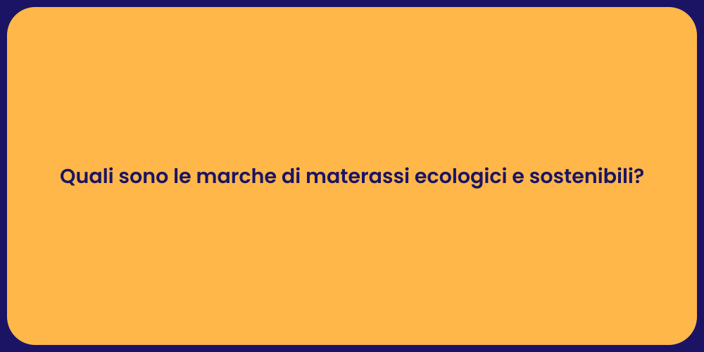 Quali sono le marche di materassi ecologici e sostenibili?
