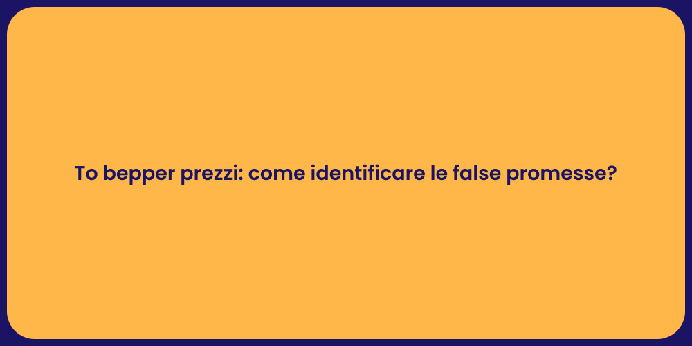 To bepper prezzi: come identificare le false promesse?