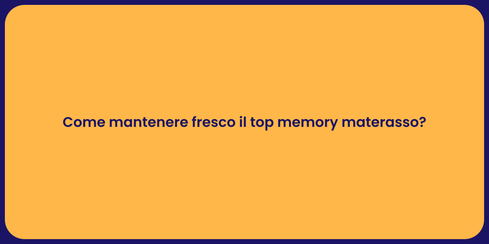 Come mantenere fresco il top memory materasso?