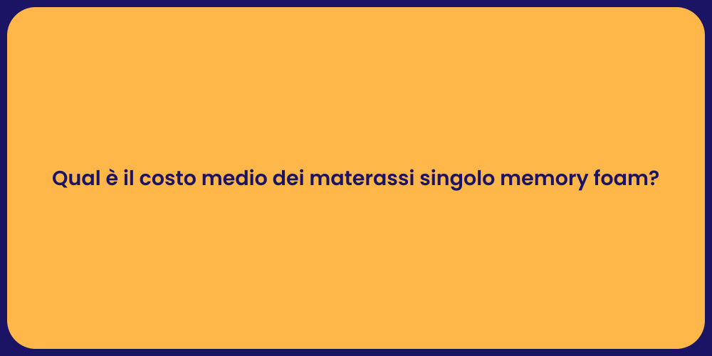 Qual è il costo medio dei materassi singolo memory foam?