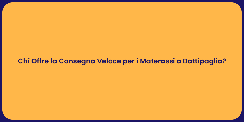 Chi Offre la Consegna Veloce per i Materassi a Battipaglia?