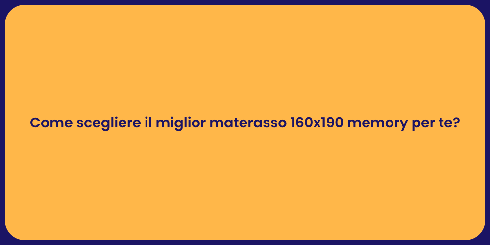 Come scegliere il miglior materasso 160x190 memory per te?