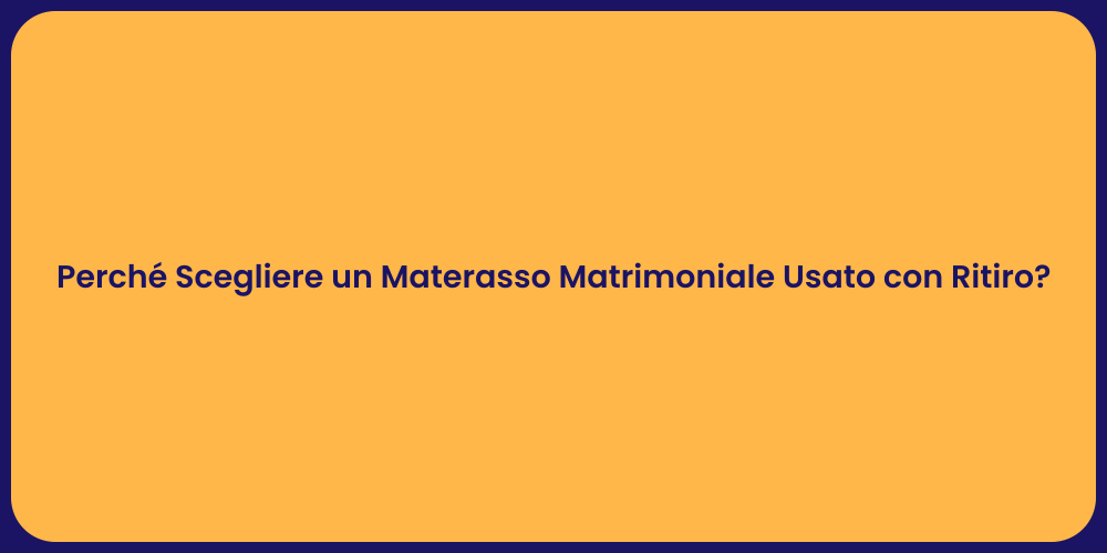 Perché Scegliere un Materasso Matrimoniale Usato con Ritiro?