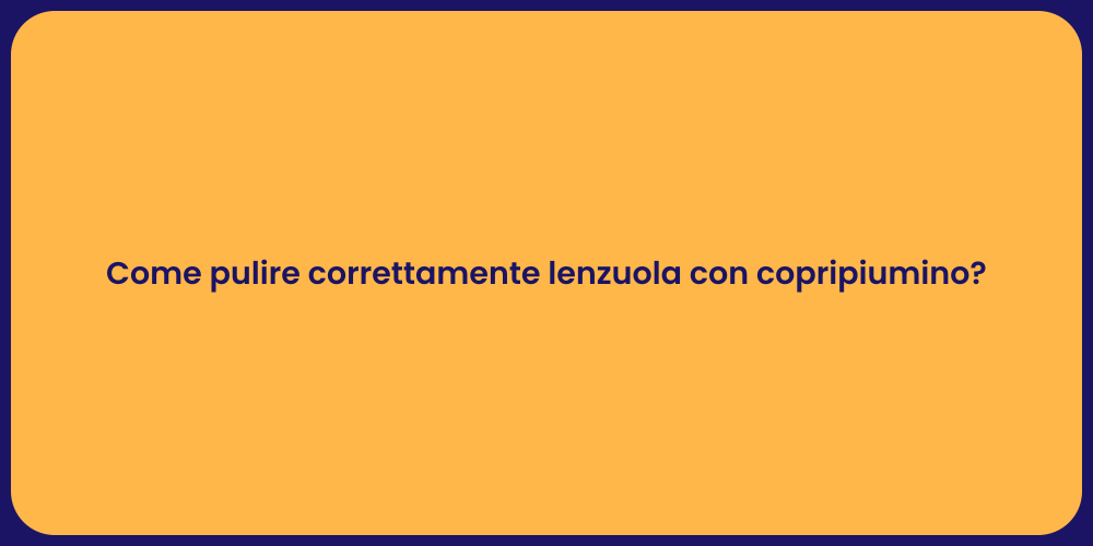 Come pulire correttamente lenzuola con copripiumino?