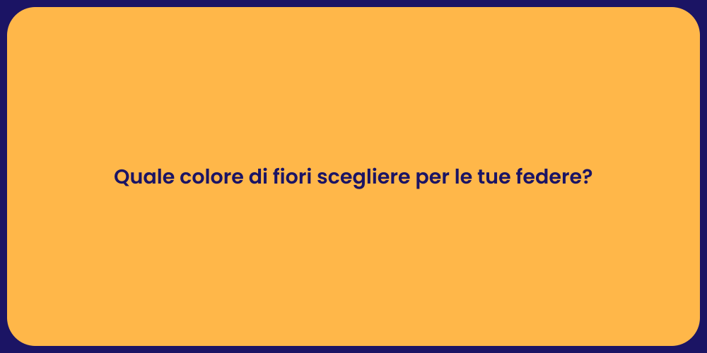 Quale colore di fiori scegliere per le tue federe?