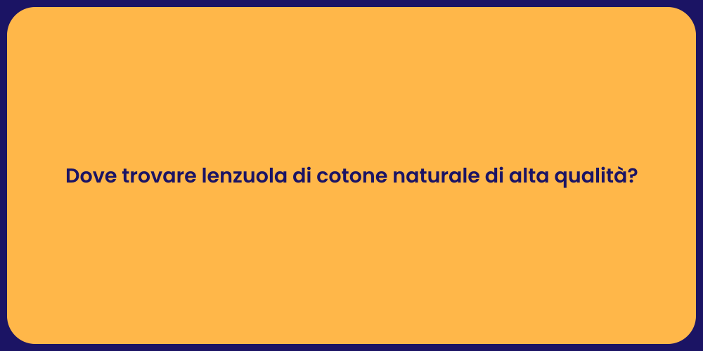 Dove trovare lenzuola di cotone naturale di alta qualità?