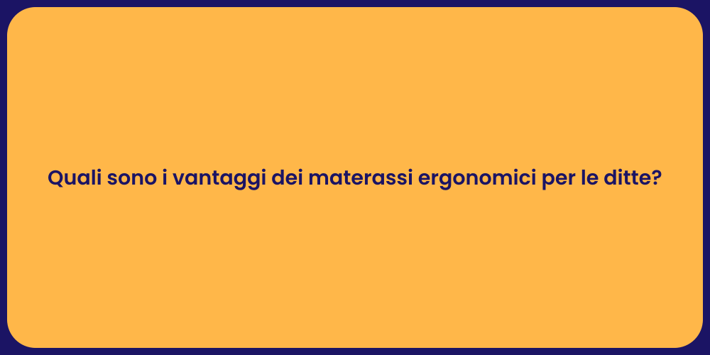 Quali sono i vantaggi dei materassi ergonomici per le ditte?