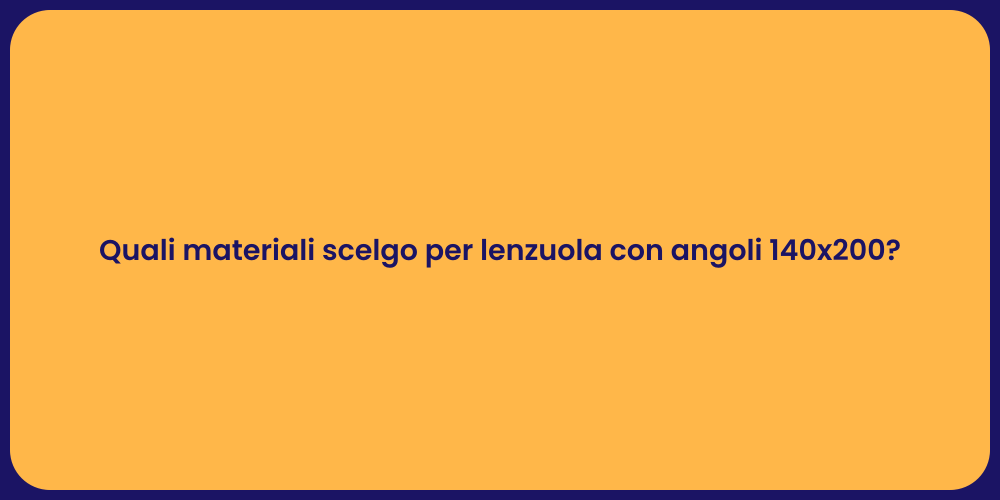 Quali materiali scelgo per lenzuola con angoli 140x200?