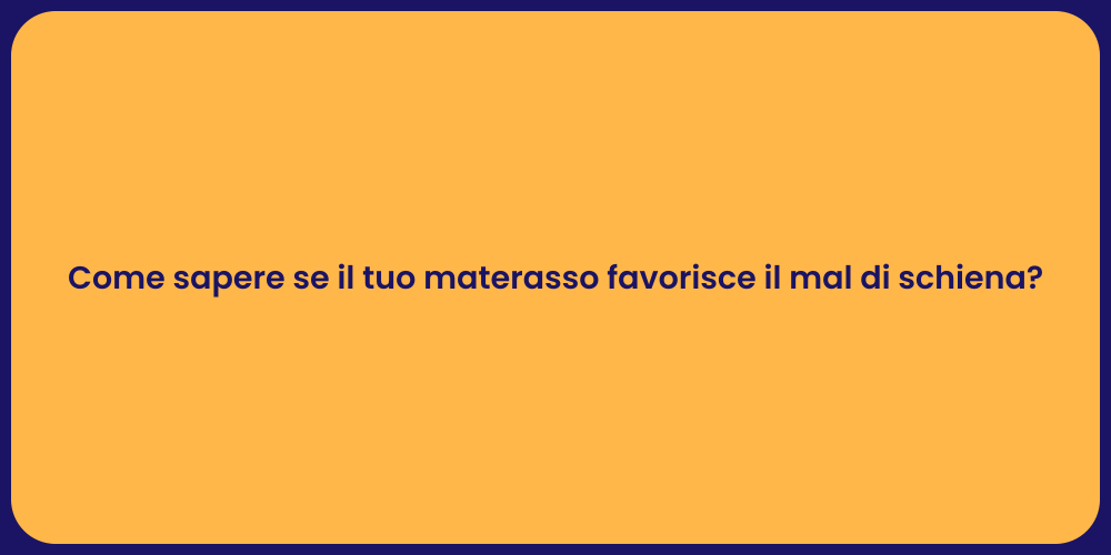 Come sapere se il tuo materasso favorisce il mal di schiena?