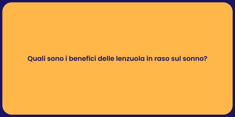 Quali sono i benefici delle lenzuola in raso sul sonno?