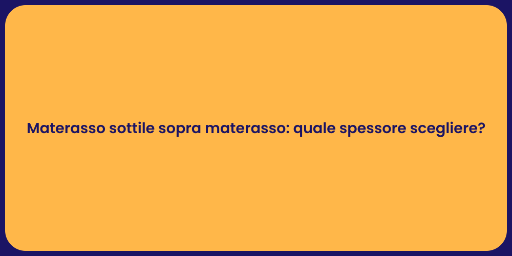 Materasso sottile sopra materasso: quale spessore scegliere?