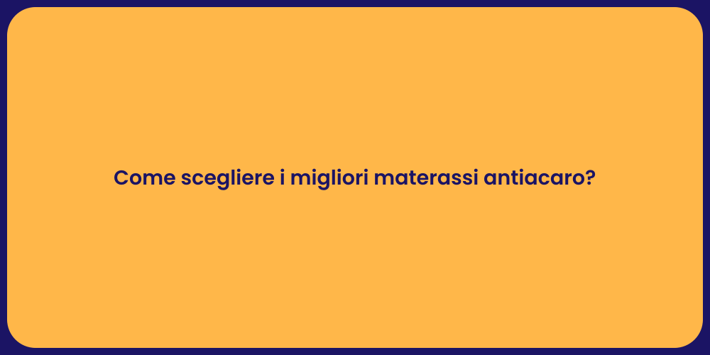 Come scegliere i migliori materassi antiacaro?