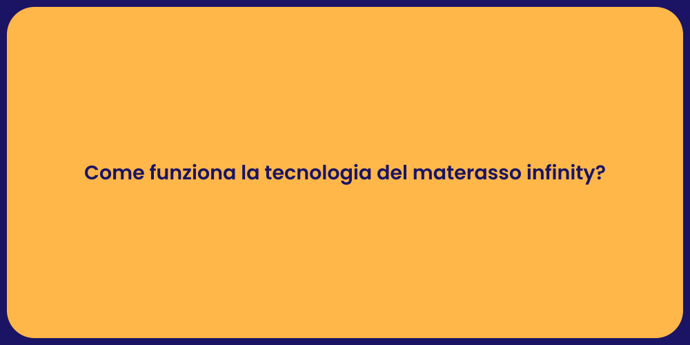 Come funziona la tecnologia del materasso infinity?