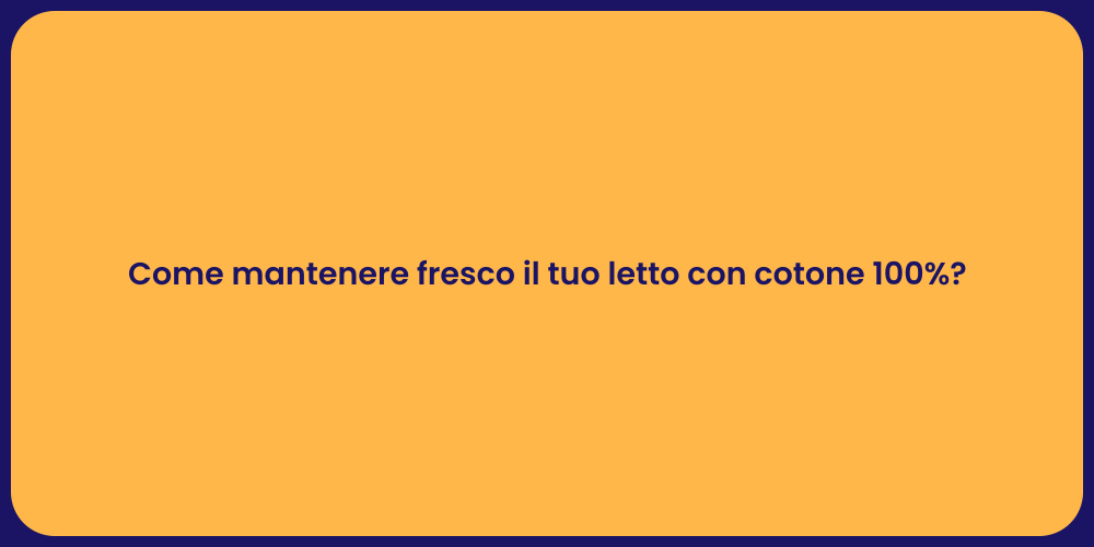 Come mantenere fresco il tuo letto con cotone 100%?