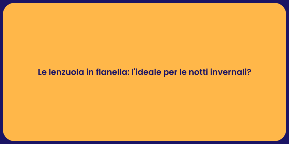 Le lenzuola in flanella: l'ideale per le notti invernali?