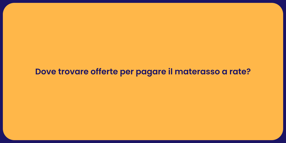 Dove trovare offerte per pagare il materasso a rate?