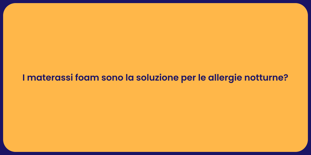 I materassi foam sono la soluzione per le allergie notturne?