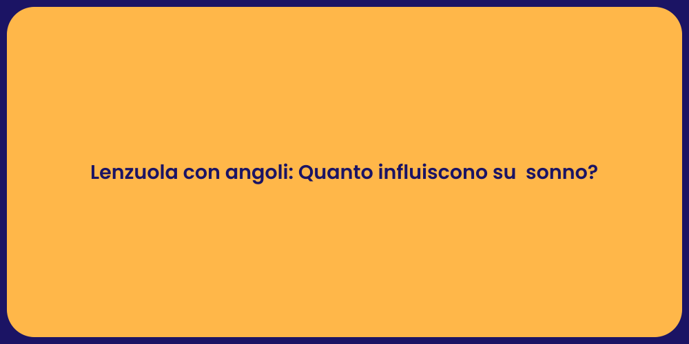 Lenzuola con angoli: Quanto influiscono su  sonno?