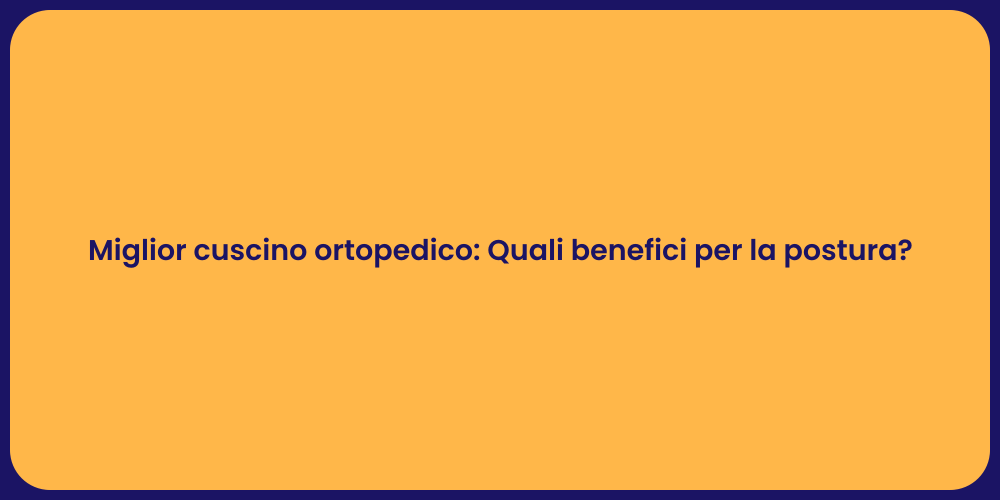 Miglior cuscino ortopedico: Quali benefici per la postura?