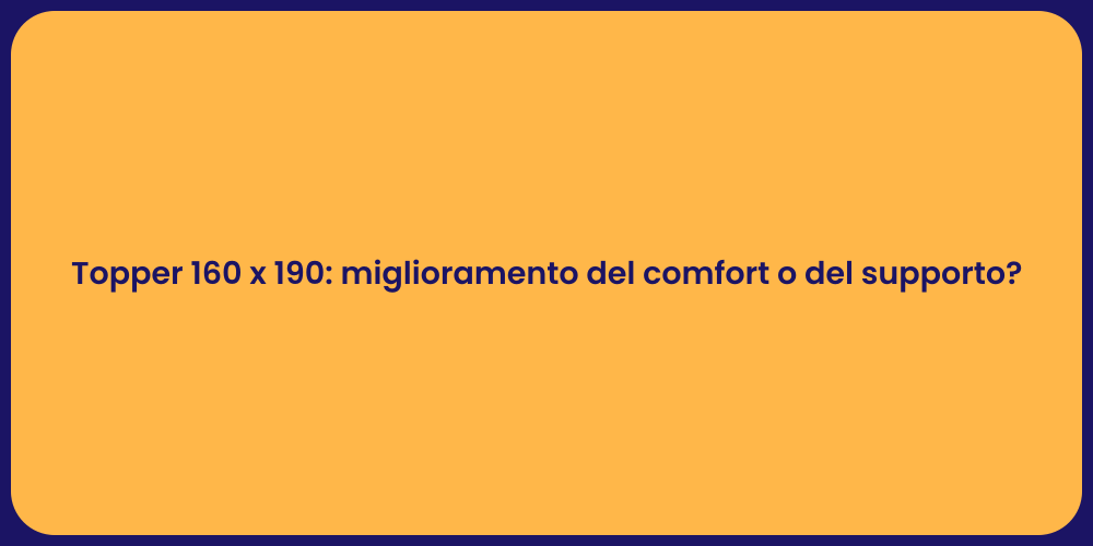 Topper 160 x 190: miglioramento del comfort o del supporto?