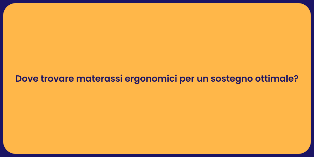 Dove trovare materassi ergonomici per un sostegno ottimale?