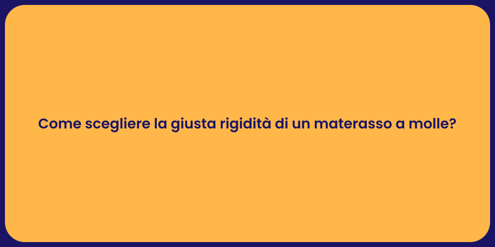 Come scegliere la giusta rigidità di un materasso a molle?