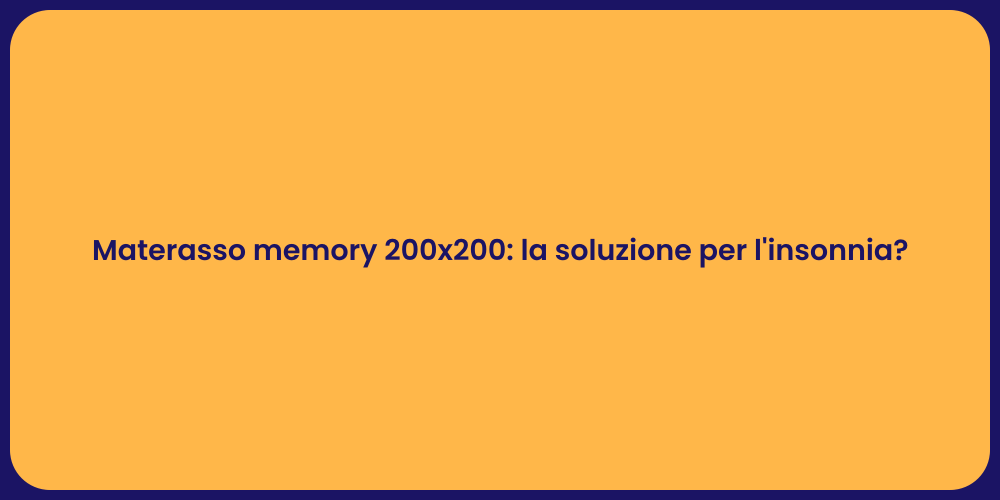 Materasso memory 200x200: la soluzione per l'insonnia?