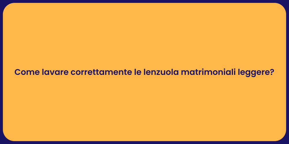 Come lavare correttamente le lenzuola matrimoniali leggere?
