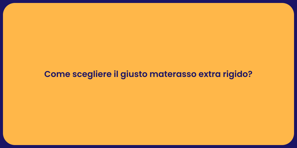 Come scegliere il giusto materasso extra rigido?
