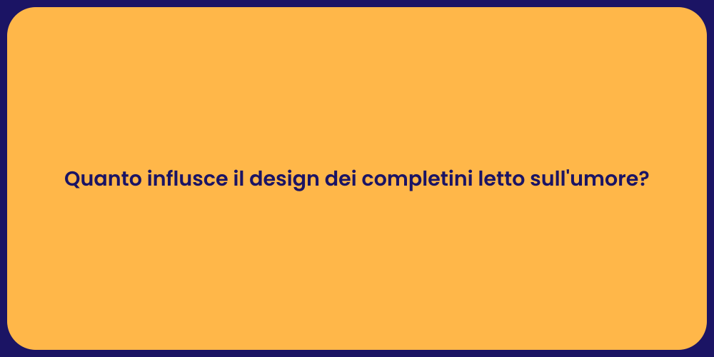 Quanto influsce il design dei completini letto sull'umore?