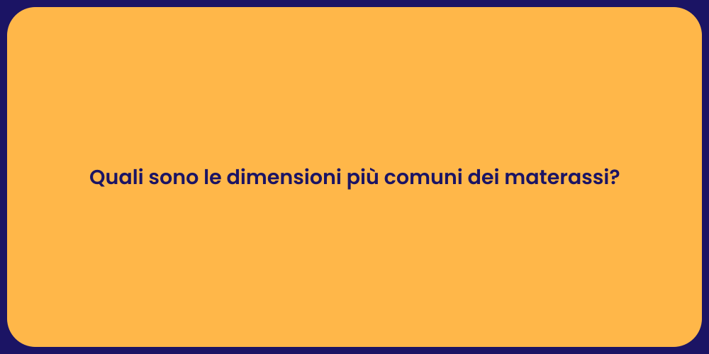 Quali sono le dimensioni più comuni dei materassi?