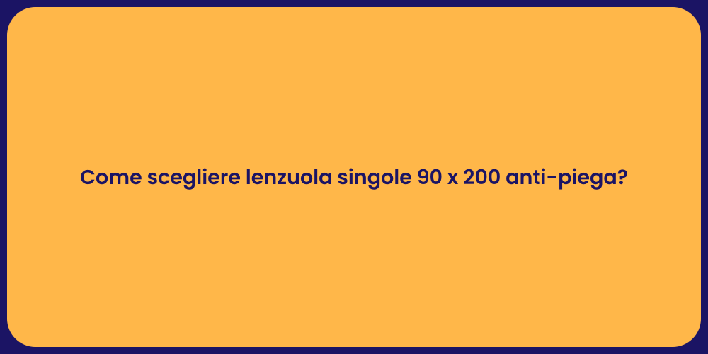 Come scegliere lenzuola singole 90 x 200 anti-piega?