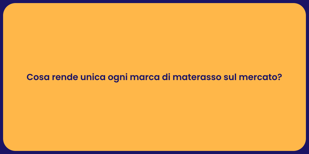 Cosa rende unica ogni marca di materasso sul mercato?