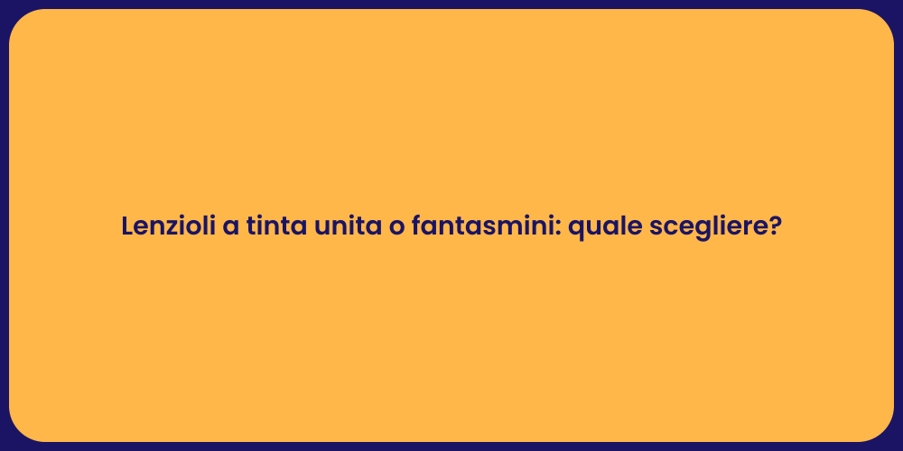 Lenzioli a tinta unita o fantasmini: quale scegliere?