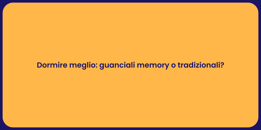 Dormire meglio: guanciali memory o tradizionali?