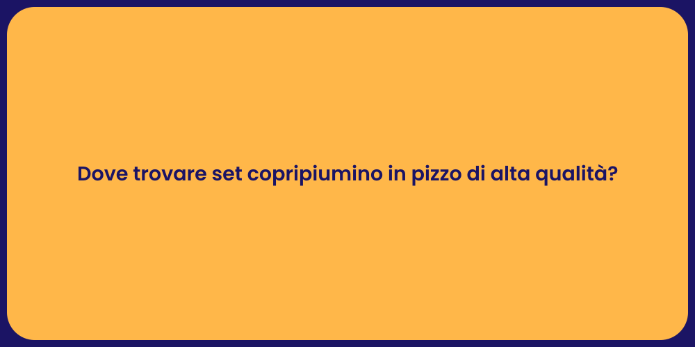 Dove trovare set copripiumino in pizzo di alta qualità?