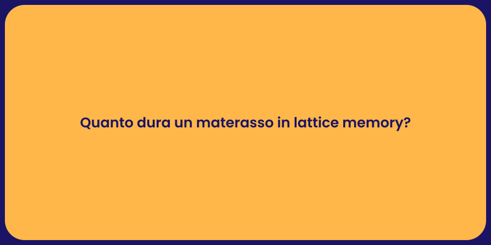 Quanto dura un materasso in lattice memory?