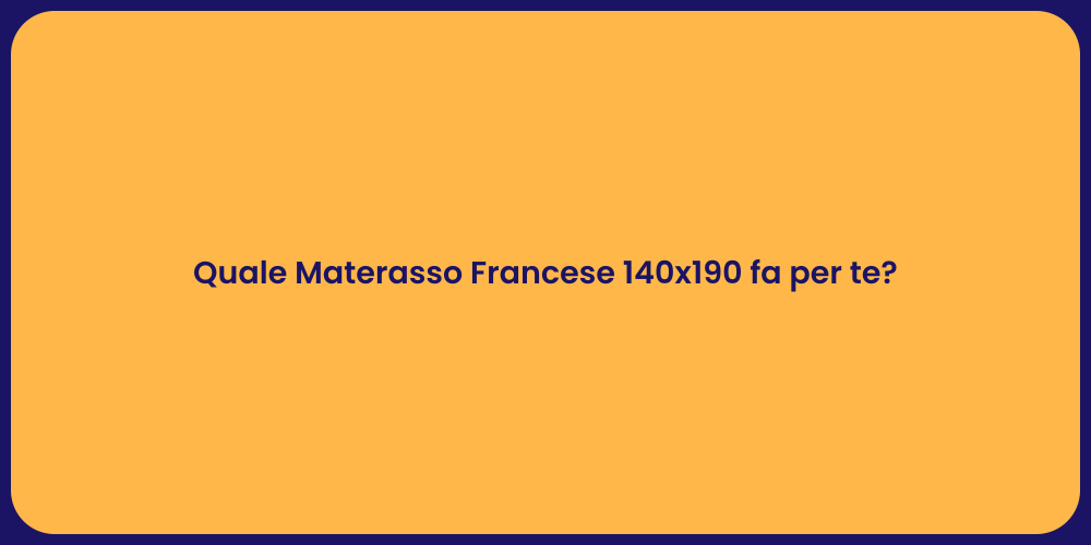 Quale Materasso Francese 140x190 fa per te?