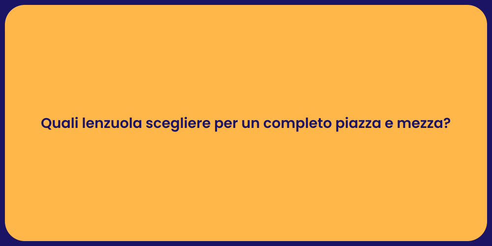 Quali lenzuola scegliere per un completo piazza e mezza?