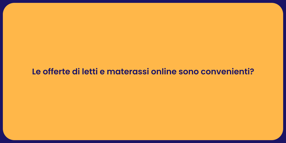Le offerte di letti e materassi online sono convenienti?