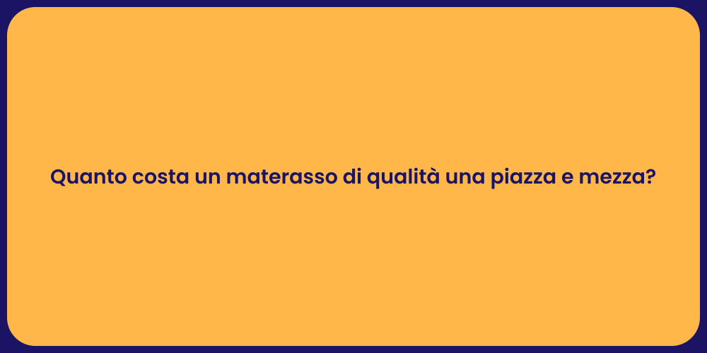 Quanto costa un materasso di qualità una piazza e mezza?