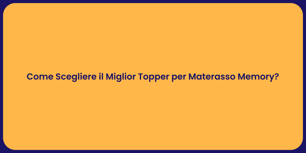 Come Scegliere il Miglior Topper per Materasso Memory?