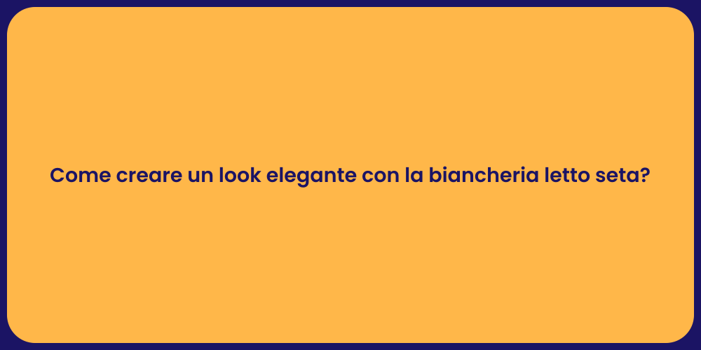 Come creare un look elegante con la biancheria letto seta?