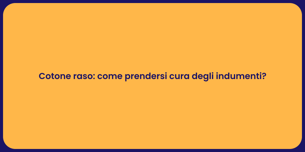 Cotone raso: come prendersi cura degli indumenti?