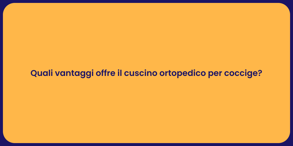 Quali vantaggi offre il cuscino ortopedico per coccige?