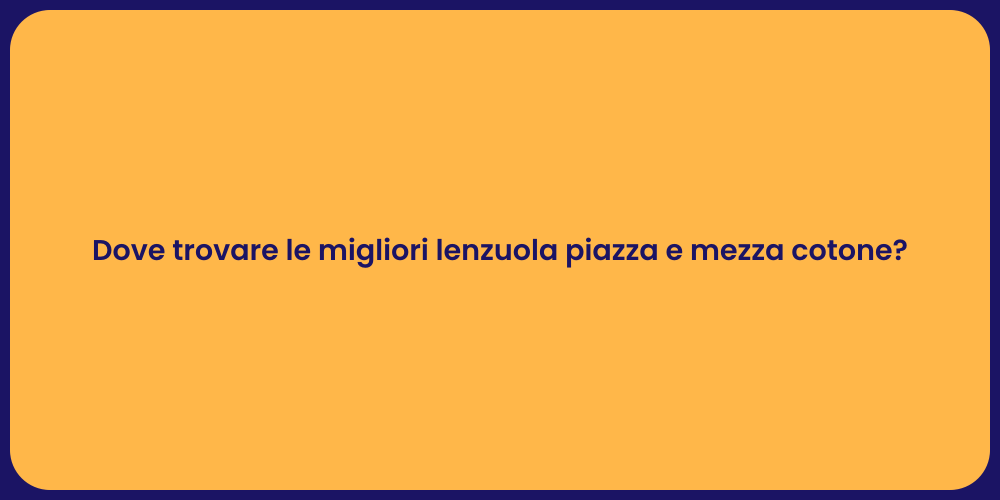 Dove trovare le migliori lenzuola piazza e mezza cotone?
