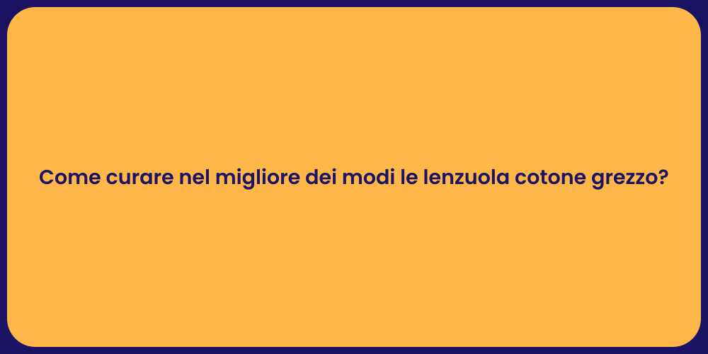 Come curare nel migliore dei modi le lenzuola cotone grezzo?